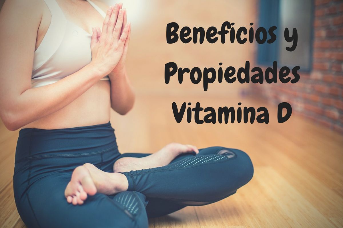 Beneficios y Propiedades de la Vitamina D ¡CUIDA TU BIENESTAR!